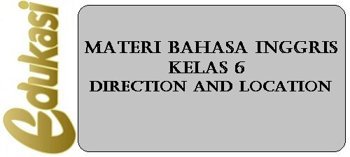 Materi Bahasa Inggris Kelas 6 - Direction and Location