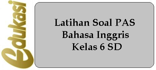 Latihan Soal PAS Bahasa Inggris Kelas 6 SD