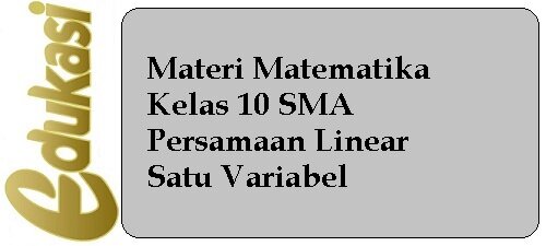 Materi Matematika Kelas 10 - Persamaan Linear Satu Variabel