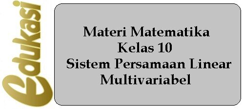 Materi Matematika Kelas 10 - Sistem Persamaan Linear Multivariabel