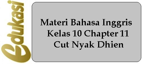 Materi Bahasa Inggris Kelas 10 Chapter 11 - Cut Nyak Dhien