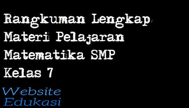 Rangkuman Lengkap Materi Pelajaran Matematika SMP Kelas 7