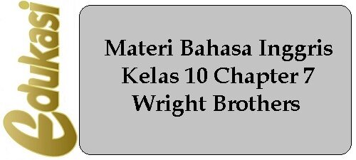 Materi Bahasa Inggris Kelas 10 Chapter 7 - Wright Brothers