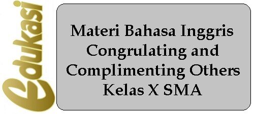 Materi Bahasa Inggris Congrulating and Complimenting Others Kelas X SMA