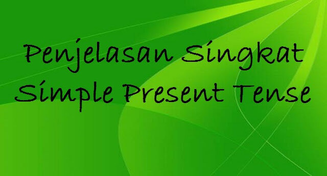 Penjelasan Singkat Simple Present Tense